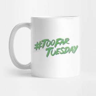 #TooFarTuesday Mug